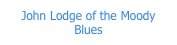 John Lodge of the Moody Blues