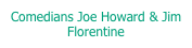 Comedians Joe Howard & Jim Florentine